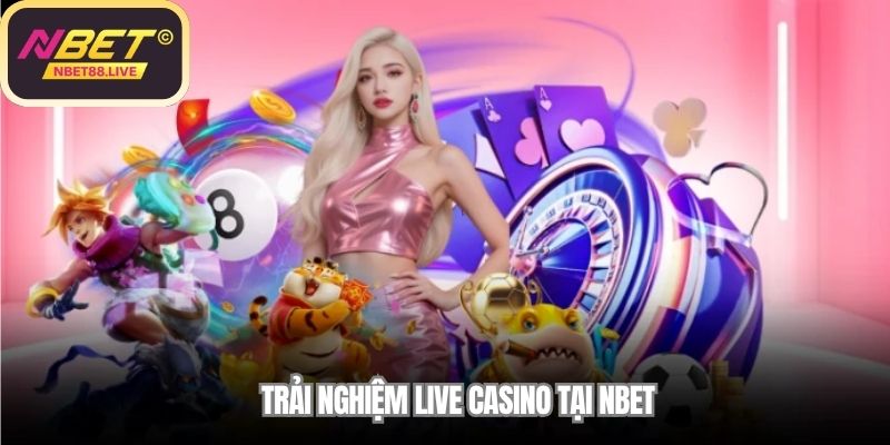 Trải nghiệm Live Casino tại NBET