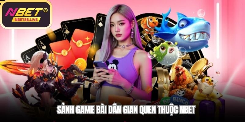 Sảnh game bài dân gian quen thuộc NBET