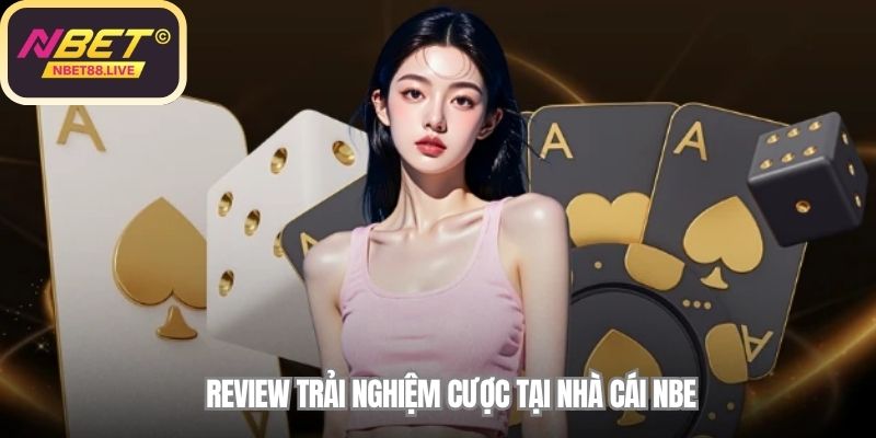 Review trải nghiệm cược tại nhà cái NBET