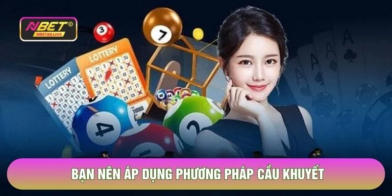 Bạn nên áp dụng phương pháp cầu khuyết