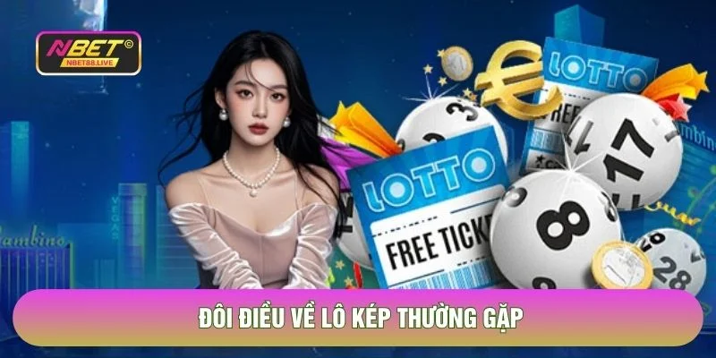 Đôi điều về lô kép thường gặp