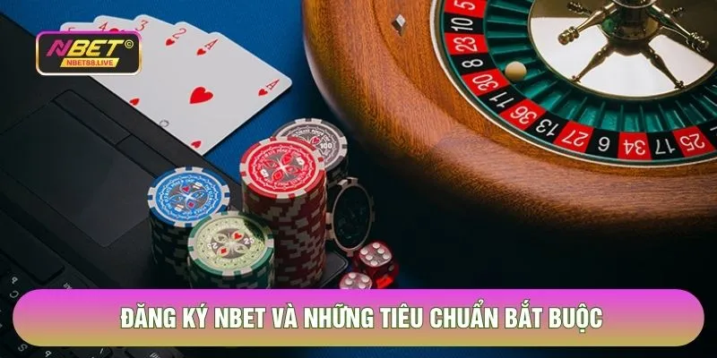 Đăng ký NBET và những tiêu chuẩn bắt buộc