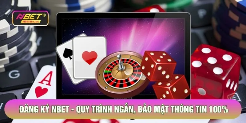 Đăng Ký Nbet - Quy Trình Đơn Giản, Bảo Mật Thông Tin 100%