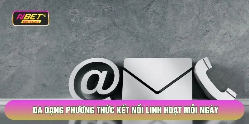 Đa dạng phương thức kết nối linh hoạt mỗi ngày 