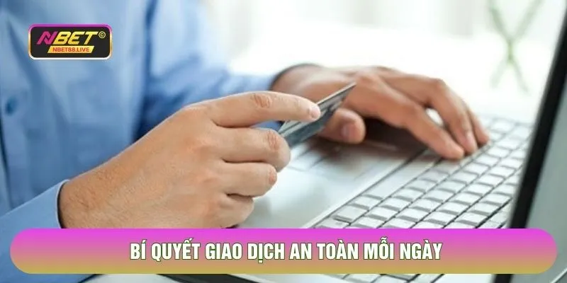 Bí quyết giao dịch an toàn mỗi ngày