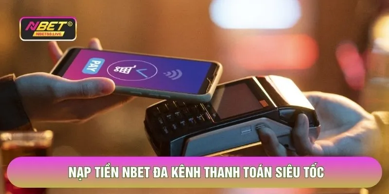 Nạp tiền NBET đa kênh thanh toán siêu tốc