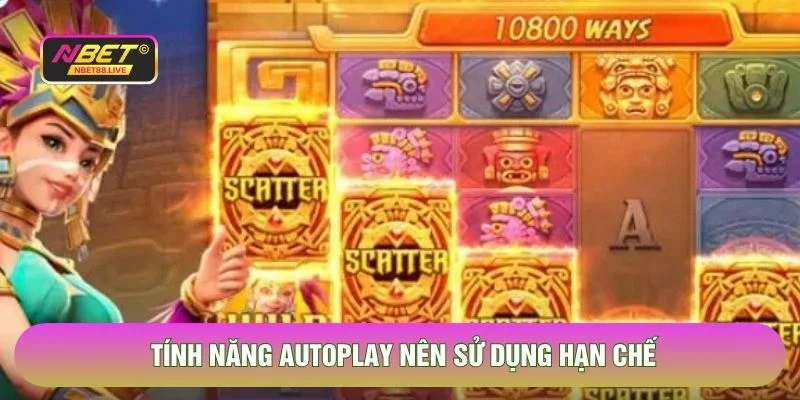 Tính năng Autoplay nên sử dụng hạn chế