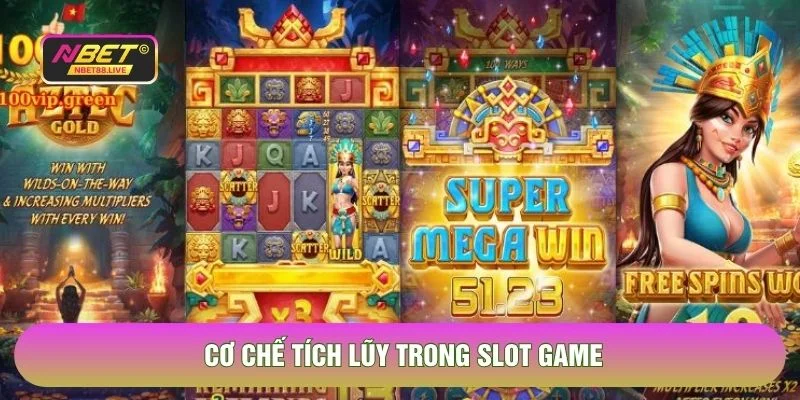 Cơ chế tích lũy trong slot game