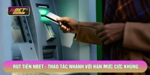 Rút Tiền Nbet - Thao Tác Nhanh Với Hạn Mức Không Giới Hạn