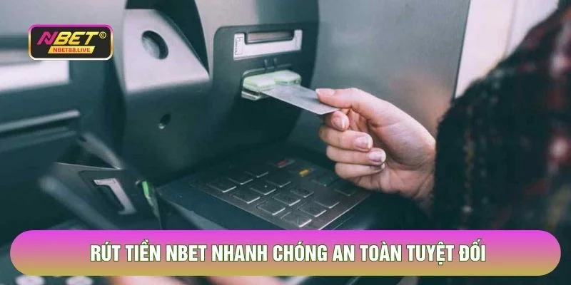 Rút tiền NBET nhanh chóng an toàn tuyệt đối