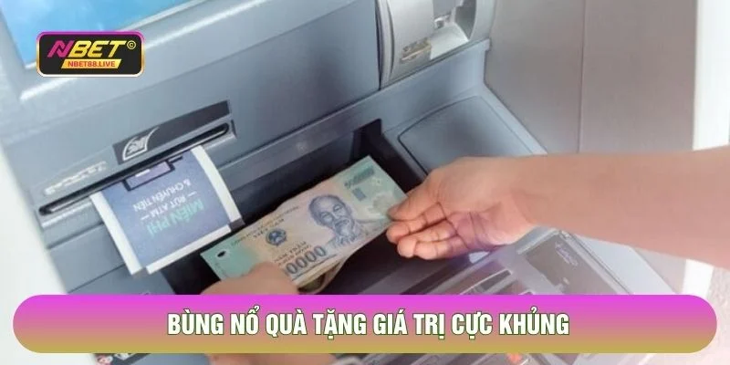Bùng nổ quà tặng giá trị cực khủng