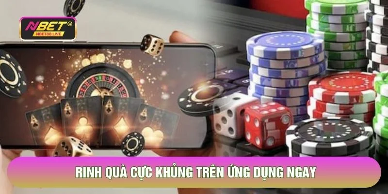 Rinh quà cực khủng trên ứng dụng ngay