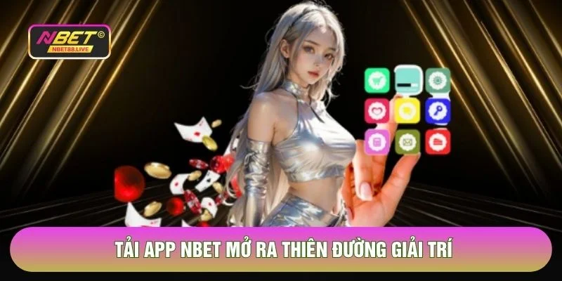 Tải app NBET mở ra thiên đường giải trí