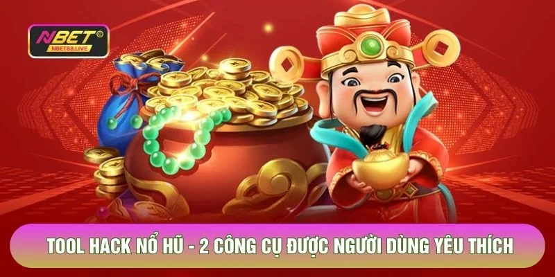 Tool Hack Nổ Hũ - 2 Công Cụ Được Người Chơi Yêu Thích Nhất